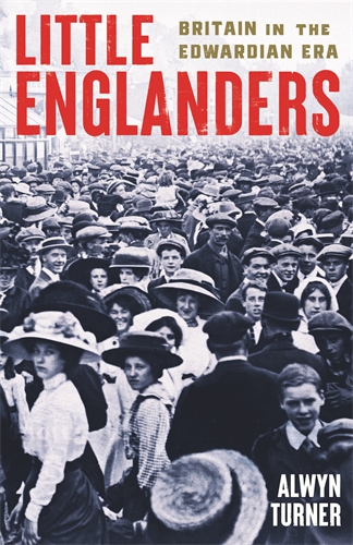 Review: Little Englanders – how the Edwardians shaped 20th century Britain